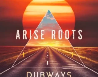 Arise Roots Debuts New Single "For Who You Are" Dub From Upcoming Dubways LP