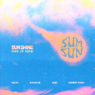 NEW RELEASE: SUM SUN w/ Shwayze & sammy rash - 'Sunshine State of Mind' (Single)